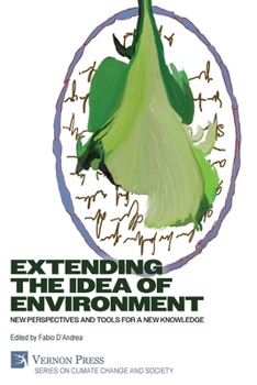 Extending the Idea of Environment: New Perspectives and Tools for a new Knowledge (Climate Change and Society)