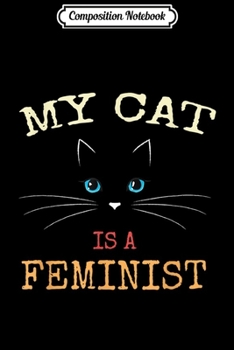 Paperback Composition Notebook: Funny Anti-Patriarchy Kitty Lover My Cat Is A Feminist Journal/Notebook Blank Lined Ruled 6x9 100 Pages Book