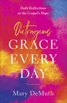 Paperback Outrageous Grace Every Day: Daily Reflections on the Gospel's Hope Book