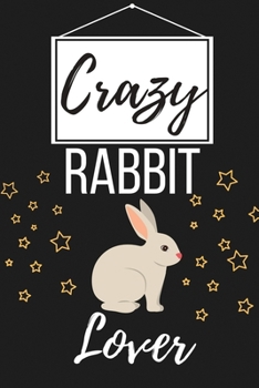 Paperback Crazy Rabbit Lover: Funny Rabbit Lover Gift for Women, Men, Boys, Girls - Lined Journal Notebook Presents for Christmas, Birthday, Xmas, C Book