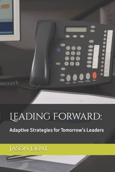 Paperback Leading Forward: Adaptive Strategies for Tomorrow's Leaders Book