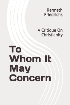 Paperback To Whom It May Concern: A Critique On Christianity Book