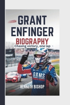 Grant Enfinger Biography: Chasing victory, one lap at a time