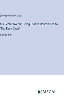 Hardcover Ars Recte Vivendi; Being Essays Contributed to "The Easy Chair": in large print Book