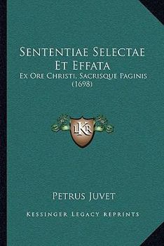 Paperback Sententiae Selectae Et Effata: Ex Ore Christi, Sacrisque Paginis (1698) [Latin] Book