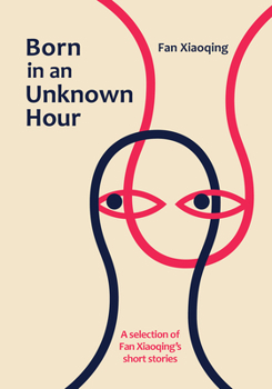 Hardcover Born in an Unknown Hour: A Selection of Fan Xiaoqing's Short Stories Book