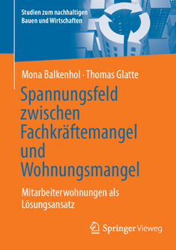 Spannungsfeld zwischen Fachkräftemangel und Wohnungsmangel: Mitarbeiterwohnungen als Lösungsansatz (Studien zum nachhaltigen Bauen und Wirtschaften) (German Edition)