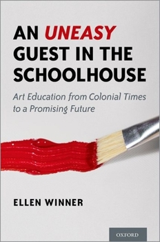 Hardcover An Uneasy Guest in the Schoolhouse: Art Education from Colonial Times to a Promising Future Book