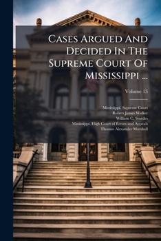 Cases Argued And Decided In The Supreme Court Of Mississippi ..., Volume 13