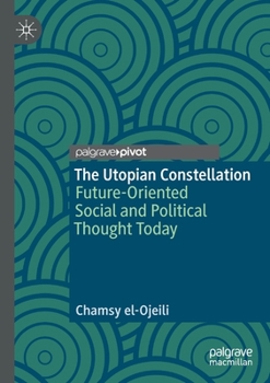 Paperback The Utopian Constellation: Future-Oriented Social and Political Thought Today Book