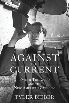 Hardcover Against the Current: Father Tom Oddo and the New American Catholic Book