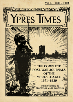 Hardcover The Ypres Times Volume Three (1933-1939): The Complete Post-War Journals of the Ypres League Book