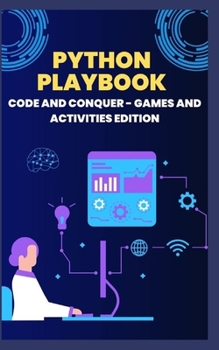 Paperback Python Playbook: Code and Conquer - Games and Activities Edition Book