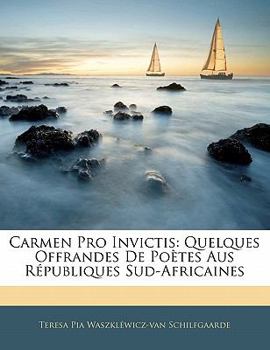 Paperback Carmen Pro Invictis: Quelques Offrandes De Poètes Aus Républiques Sud-Africaines [French] Book
