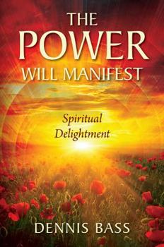 Paperback The Power Will Manifest: Spiritual Delightment Book
