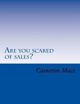 Paperback Are you scared of sales?: What if I told you I could get rid of your fear of sales? You already know sales is the way to make more money. So let Book