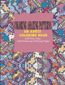 Paperback Coloring Amazing Patterns: : An Adult Coloring Book With Fun, Easy, And Relaxing Coloring Pages Book