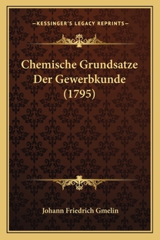 Paperback Chemische Grundsatze Der Gewerbkunde (1795) [German] Book