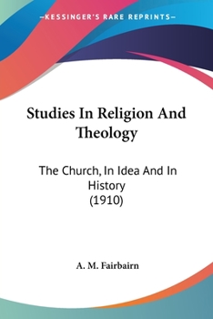 Paperback Studies In Religion And Theology: The Church, In Idea And In History (1910) Book