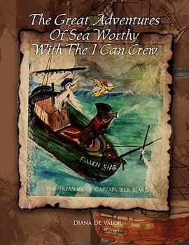 Paperback The Great Adventures of Sea Worthy with the I Can Crew: The Treasure of Captain Blue Beard Book