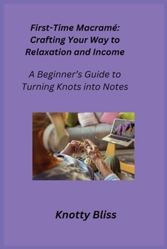 Paperback First-Time Macramé: A Beginner's Guide to Turning Knots into Notes Book