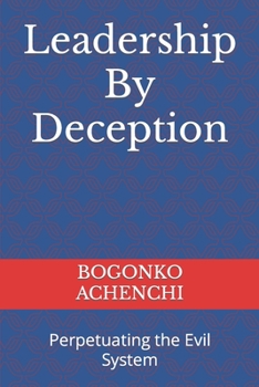 Paperback Leadership By Deception: Perpetuating the Evil System Book
