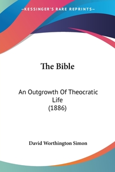 Paperback The Bible: An Outgrowth Of Theocratic Life (1886) Book