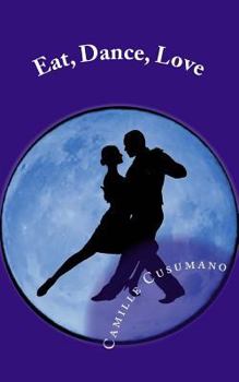 Paperback Eat, Dance, Love: Tango Lover's Anthology Book