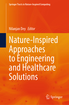 Nature-Inspired Approaches to Engineering and Healthcare Solutions (Springer Tracts in Nature-Inspired Computing)