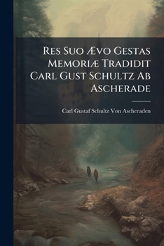Paperback Res Suo Ævo Gestas Memoriæ Tradidit Carl Gust Schultz Ab Ascherade [Latin] Book