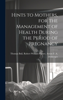 Hardcover Hints to Mothers, for the Management of Health During the Period of Pregnancy Book