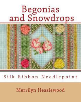 Paperback Begonias and Snowdrops: Silk Ribbon Needlepoint Book