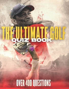 Paperback The Ultimate Golf Quiz Book: Perfect gift for adults and older children who are fans of golf. Over 400 themed quiz questions. 8.5x11 inches Paperba Book