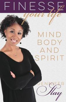 Paperback Finesse Your Life: Mind, Body and Spirit Book