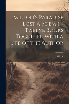 Paperback Milton's Paradise Lost a Poem in Twelve Books Together With a Life of the Author Book