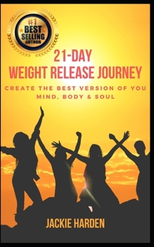 Paperback 21-Day Weight Release Journey: Create the Best Version of You: Mind, Body & Soul Book