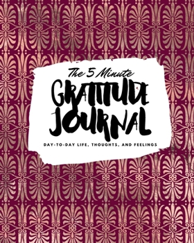 Paperback The 5 Minute Gratitude Journal: Day-To-Day Life, Thoughts, and Feelings (8x10 Softcover Journal) Book