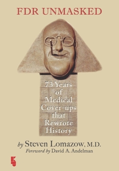 Paperback FDR Unmasked: 73 Years of Medical Cover-ups That Rewrote History Book