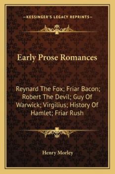 Paperback Early Prose Romances: Reynard The Fox; Friar Bacon; Robert The Devil; Guy Of Warwick; Virgilius; History Of Hamlet; Friar Rush Book