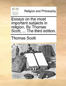 Paperback Essays on the Most Important Subjects in Religion. by Thomas Scott, ... the Third Edition. Book