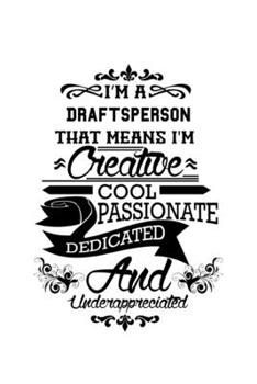 Paperback I'm A Draftsperson That Means I'm Creative, Cool, Passionate, Dedicated And Underappreciated: Personal Draftsperson Notebook, Journal Gift, Diary, Doo Book