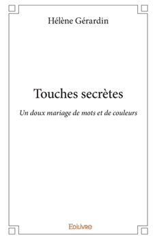 Paperback Touches secrètes: Un doux mariage de mots et de couleurs [French] Book