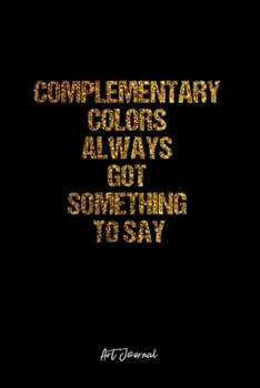 Art Journal: Dot Grid Journal -Complementary Colors Always Got Something To Say- Black Lined Diary, Planner, Gratitude, Writing, Travel, Goal, Bullet Notebook - 6x9 120 page