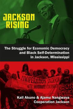 Paperback Jackson Rising: The Struggle for Economic Democracy and Black Selfdetermination in Jackson, Mississippi Book