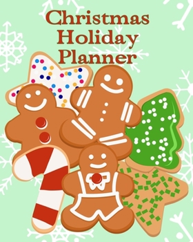 Christmas Holiday Planner: Organizer. Cookies and gingerbread design. Gift lists, budget tracker, shopping lists, recipe sheets and more to make your celebration fun. 8x10 90 pages