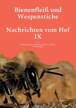 Bienenfleiß und Wespenstiche - Nachrichten vom Hof IX