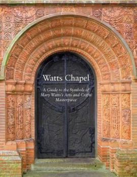 Paperback Watts Chapel: A Guide to the Symbols of Mary Watts' Arts and Crafts Masterpiece Book