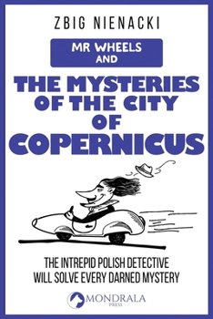 Mr. Wheels and the Mysteries of the City of Copernicus (Mr. Wheels, the Intrepid Art Detective)