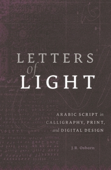 Hardcover Letters of Light: Arabic Script in Calligraphy, Print, and Digital Design Book