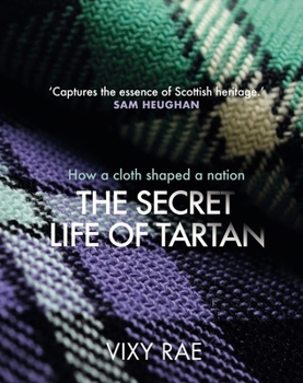 Hardcover The Secret Life of Tartan: How a Cloth Shaped a Nation Book